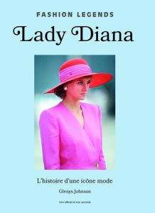 Lady Diana. L'histoire d'une îcone mode - Johnson Glenys - Des Horts Stéphanie