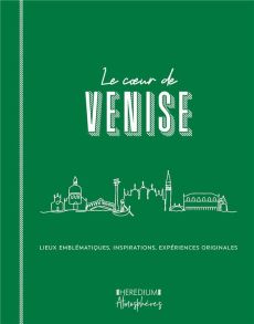 Le coeur de Venise. Parcourir Venise comme un vénitien et découvrir les lieux qui font l'âme de la s - Saussier Marie-Caroline