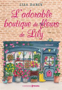 L'adorable boutique de fleurs de Lily - Darcy Lisa - Rémond Anne