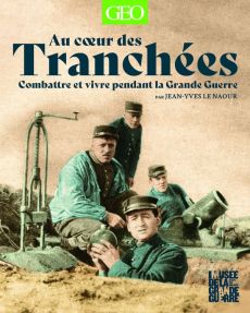 Au coeur des tranchées. Combattre et vivre pendant la Grande Guerre - Le Naour Jean-Yves