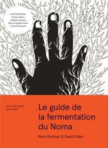 Le guide de la fermentation du Noma. Tout commence par le goût - Redzepi René - Zilber David - Sung Evan - Troxler