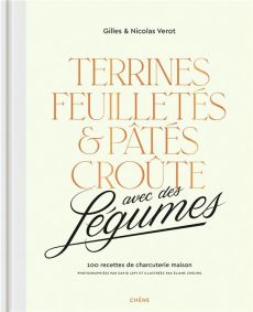 Terrines, feuilletés et pâtés croûte avec des légumes. 100 recettes de charcuterie maison - Verot Gilles - Verot Nicolas - Japy David - Cheung