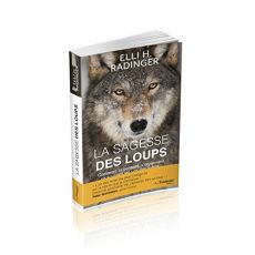 La sagesse des loups. Comment ils pensent, s'organisent, se soucient les uns des autres... - Radinger Elli H. - Debord Didier