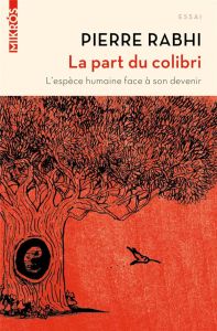 La part du colibri. L'espèce humaine face à son devenir - Rabhi Pierre