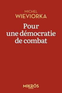 Pour une démocratie de combat - Wieviorka Michel