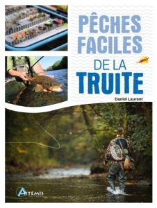 Pêches faciles de la truite - Laurent Daniel