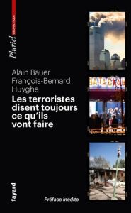 Les terroristes disent toujours ce qu'ils vont faire. Terrorisme et révolution par les textes, Editi - Bauer Alain - Huyghe François-Bernard