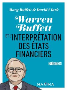 Warren Buffett et l'interpretation des états financiers. 2e édition - Buffett Mary - Clark David - Deste Sophie
