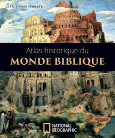 Atlas historique du monde biblique - Isbouts Jean-Pierre - Durandy François-Xavier