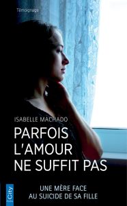 Parfois l'amour ne suffit pas - Machado Isabelle - Veille Frédéric