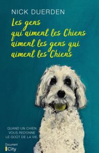 Les gens qui aiment les chiens aiment les gens qui aiment les chiens - Duerden Nick - Stère Margot