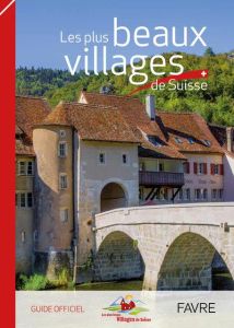 Les plus beaux villages de Suisse. Guide officiel - COLLECTIF