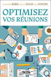 Optimisez vos réunions - Borie Alexandre - Dugay Nicolas - Lefèvre Davy