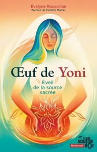 Oeuf de Yoni. Eveil de la source sacrée - Roussillon Évelyne - Fruy Chloé - Munier Carlotta