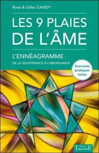 Les 9 plaies de l'âme. L'Ennéagramme : de la souffrance à l'abondance - Gandy Rose - Gandy Gilles