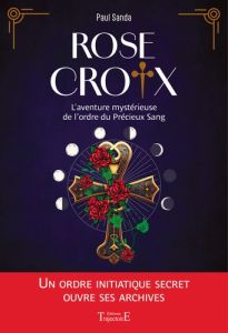 Rose-Croix. L'aventure mystérieuse de l’ordre du Précieux Sang - Sanda Paul