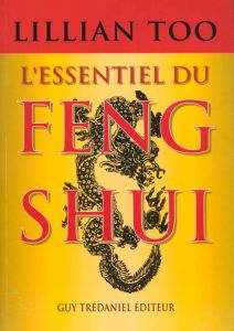 L'essentiel du Feng Shui. Relations, santé, prospérité - Too Lillian