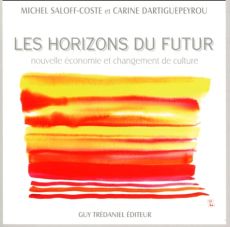 Les horizons du futur. Nouvelle économie et changement de culture - Dartiguepeyrou Carine - Saloff Coste Michel