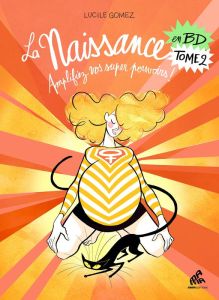 La naissance en BD Tome 2 : Amplifiez vos super pouvoirs ! - Gomez Lucie