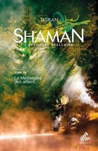 Shaman, l'aventure stellaire. Tome 1, La Messagère des arbres - TIGRAN