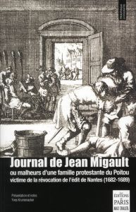 Journal de Jean Migault. Ou malheurs d'une famille protestante du Poitou (1682-1689) - Migault Jean - Krumenacker Yves