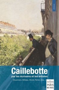 Caillebotte par les écrivains et les artistes. (Huysmans, Mirbeau, Monet, Renoir, Zola...) - Chaleil Frédéric