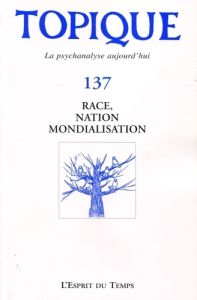 Topique N° 137, décembre 2016 : Race, nation et mondialisation - Mijolla-Mellor Sophie de