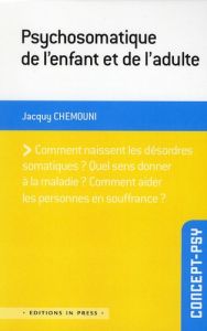 Psychosomatique de l'enfant et de l'adulte. 3e édition revue et augmentée - Chemouni Jacquy