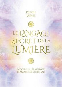 Le langage secret de la lumière - Jarvie Denise