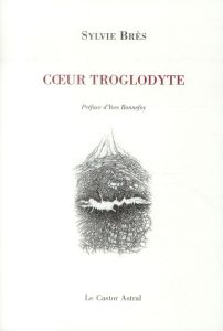 Coeur troglodyte - Brès Sylvie - Bonnefoy Yves