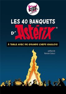 Astérix : Les 40 banquets. A table avec de grands chefs gaulois ! - Collectif