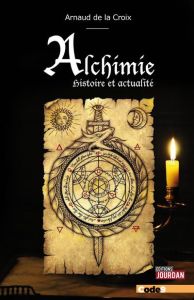 Alchimie. Histoire et actualité - Arnaud de La Croix - Gagnon Claude