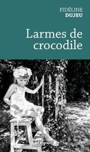 Larmes de crocodile - Dujeu Fidéline