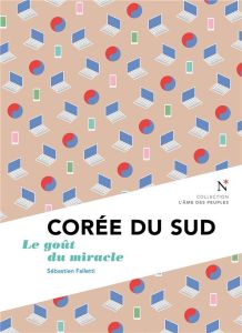 Corée du sud. Le goût du miracle, 2e édition - Falletti Sébastien