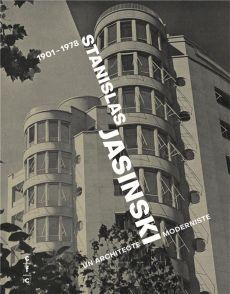 Stanislas Jasinski. Un architecte moderniste (1901-1978) - Pesztat Yaron - Smet Amaury de - Grulois Geoffrey