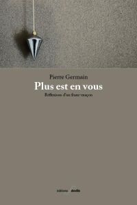 Plus est en vous : reflexions d'un franc-macon. Réflexions dÂ´un franc-maçon - Germain Pierre