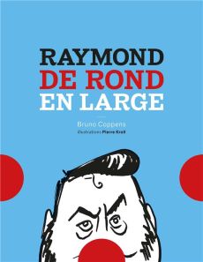 Raymond de rond en large - Coppens Bruno - Kroll Pierre - Dausimont Marc