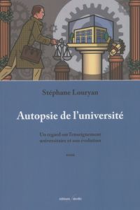 Autopsie de l'université. Un regard sur l'enseignement universitaire et son évolution - Louryan Stéphane