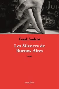 Les silences de Buenos Aires - Andriat Frank