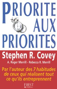 Priorité aux priorités. Vivre, aimer, apprendre et transmettre - Covey Stephen R.