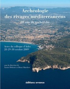 Archéologie des rivages méditerranéens : 50 ans de recherche. Actes du colloque d'Arles (Bouches-du- - Delestre Xavier - Marchesi Henri