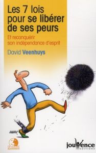 Les 7 lois pour se libérer de ses peurs. Et reconquérir son indépendance d'esprit - Veenhuys David