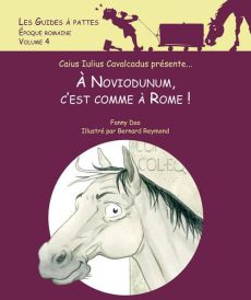 A Noviodunum, c'est comme à Rome ! Les guides à pattes volume 4 - Dao Fanny - Reymond Bernard