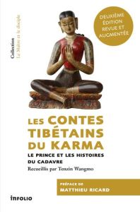 Les contes tibétains du Karma. Le prince et les histoires du cadavre, 2e édition revue et augmentée - Wangmo Tenzin - Ricard Matthieu