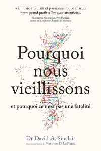 Pourquoi nous vieillissons et pourquoi ce n'est pas inéluctable. Ce que l'on sait, ce que l'on peut - Sinclair David