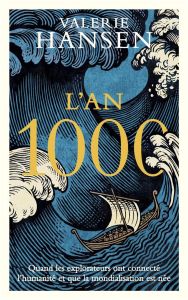 L'an 1000. Quand les explorateurs ont connecté le monde et que la mondialisation est née - Hansen Valerie - De Clercq Anne-Sophie