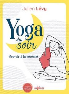 Yoga du soir. S'ouvrir à la sérénité pour mieux dormir - Levy Julien