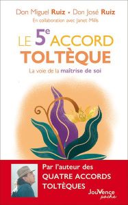 Le 5e accord toltèque. La voie de la maîtrise de soi - Ruiz Miguel - Ruiz José - Mills Janet - Clerc Oliv