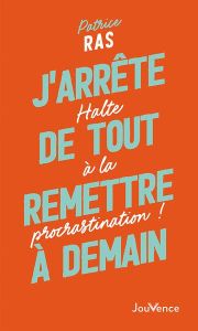 J'arrête de tout remettre à demain. Halte à la procrastination ! - Ras Patrice