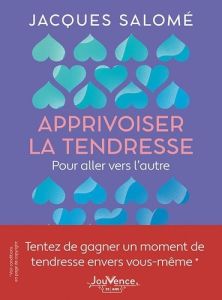 Apprivoiser la tendresse. Pour aller vers l'autre - Salomé Jacques - Bosserdet Karine